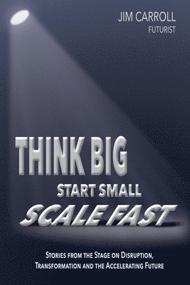 Jim Carroll - Think Big, Start Small, Scale Fast, Häftad