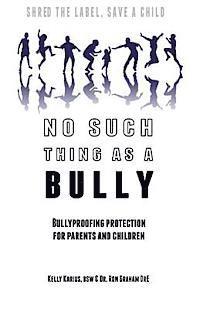 bokomslag No Such Thing as a Bully - Shred the Label, Save a Child: Bullyproofing Protection for Parents and Children