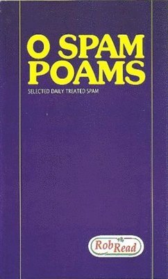 Rob Read - O Spam Poams: Selected Daily Treated Spam September 2003 - January 2005, Häftad