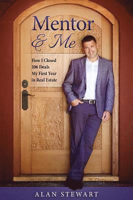 bokomslag Mentor & Me: How I Closed 106 Deals My First Year in Real Estate