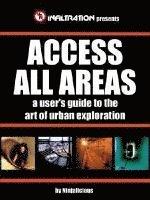Ninjalicious - Access All Areas: A User's Guide to the Art of Urban Exploration, Häftad