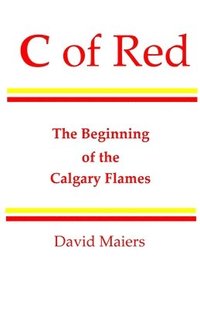 bokomslag C of Red - The Beginning of the Calgary Flames