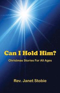 bokomslag Can I Hold Him?: Christmas Stories for All Ages