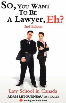 So, You Want to be a Lawyer, Eh? Law School in Canada, 2nd Edition 1