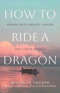 bokomslag How to Ride a Dragon: Women with Breast Cancer Tell Their Stories