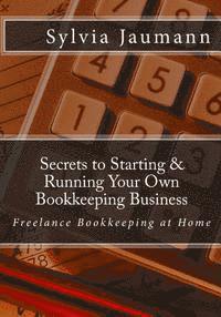 Secrets to Starting & Running Your Own Bookkeeping Business: Freelance Bookkeeping at Home 1