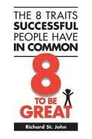 bokomslag The 8 Traits Successful People Have in Common: 8 to Be Great