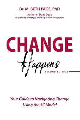 Change Happens: Your Guide to Navigating Change using the 5C Model 1