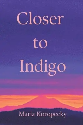 Maria Koropecky - Closer to Indigo, Häftad. Tillgänglighet: Lägg i varukorg