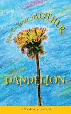 Listen To Your Mother Dandelion 1