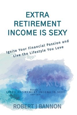 Extra Retirement Income is Sexy 1