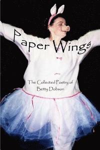 bokomslag Paper Wings: The Collected Poetry Of Betty Dobson