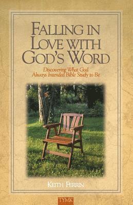 Falling In Love with God's Word: Discovering What God Always Intended Bible Study To Be 1