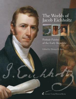 Thomas R. Ryan, Thomas R. (Lancaster County Historical Society) Ryan - Worlds of Jacob Eichholtz, Häftad