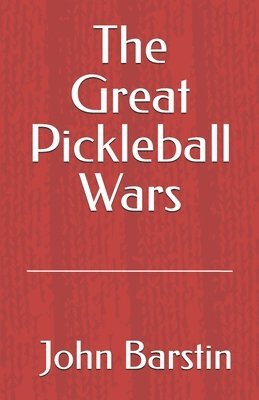 John Barstin - Great Pickleball Wars, Häftad