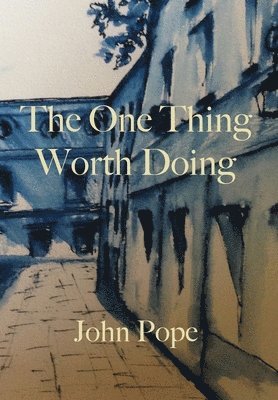 John Pope - One Thing Worth Doing, Inbunden