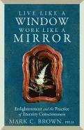 Live like A Window Work Like A Mirror 1