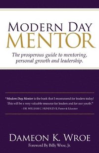 bokomslag Modern Day Mentor: The prosperous guide to mentoring, personal growth and leadership.