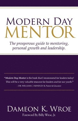 bokomslag Modern Day Mentor: The prosperous guide to mentoring, personal growth and leadership.