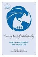 The Journey Into Self Understanding: How to Lead Yourself Into a Great Life 1