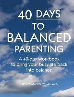 bokomslag 40-Days to Balanced Parenting: How to Bring Your Busy Life Back into Balance