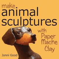 bokomslag Make Animal Sculptures with Paper Mache Clay