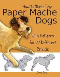 bokomslag How to Make Tiny Paper Mache Dogs