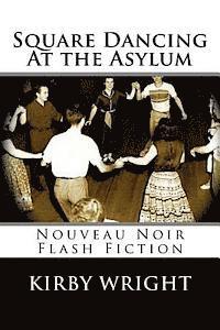 bokomslag Square Dancing At the Asylum: Nouveau Noir Flash Fiction
