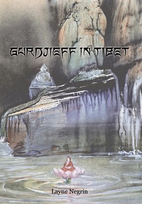 Layne Negrin - Gurdjieff in Tibet, Inbunden