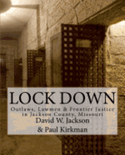 bokomslag Lock Down: Outlaws, Lawmen & Frontier Justice in Jackson County, Missouri