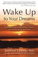 bokomslag Wake Up to Your Dreams: Transform Your Relationships, Career and Health While You Sleep