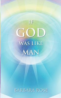 bokomslag If God Was Like Man