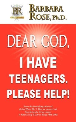 BARBARA ROSE, Barbara Rose - Dear God, I Have Teenagers. Please Help!, Häftad