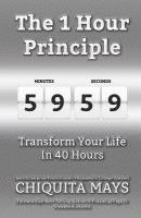 bokomslag The One Hour Principle: Transform Your Life in 40 Hours