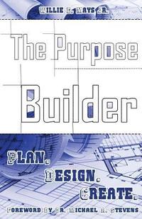 bokomslag The Purpose Builder: Plan. Design. Create.