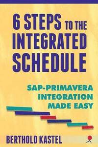 bokomslag 6 Steps to the Integrated Schedule - SAP-Primavera Integration Made Easy