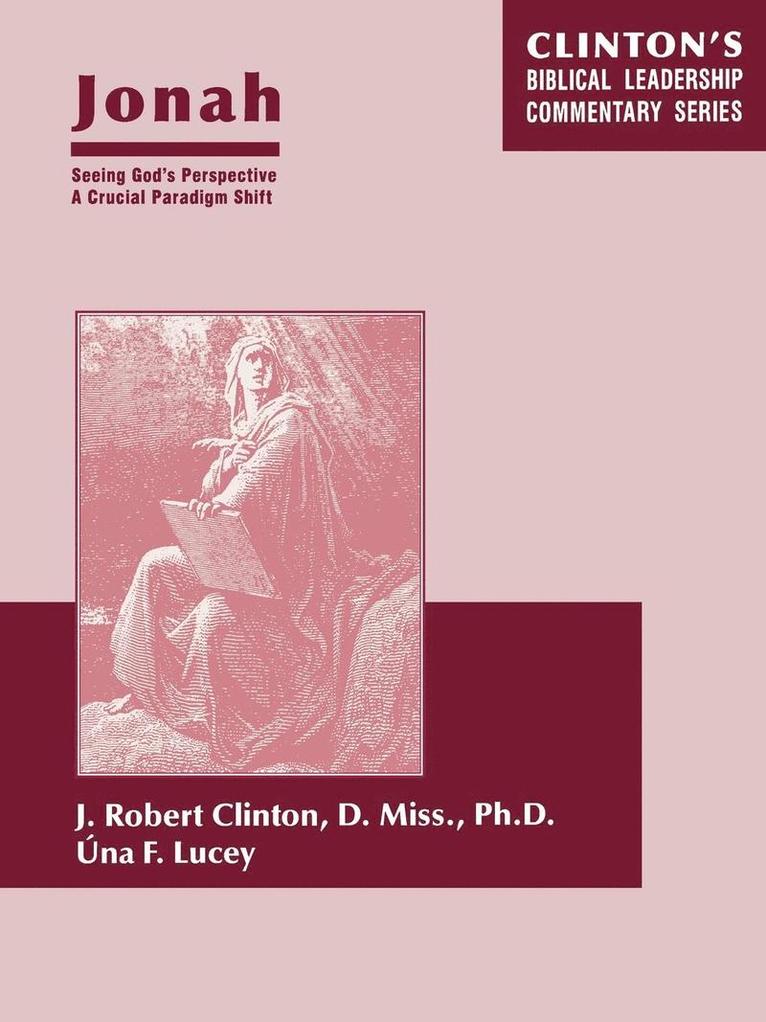 Dr. J. Robert Clinton, Una Lucey, J. Robert Clinton, Dr. J. Robert Clinton - Jonah--Seeing God's Perspective, A Crucial Paradigm Shift, Häftad