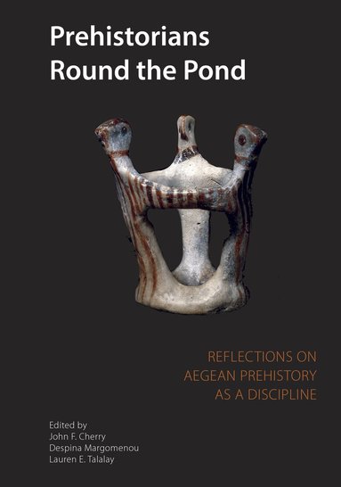 John Cherry, Despina Margomenou, L. E. Talalay - Prehistorians Round the Pond, Häftad