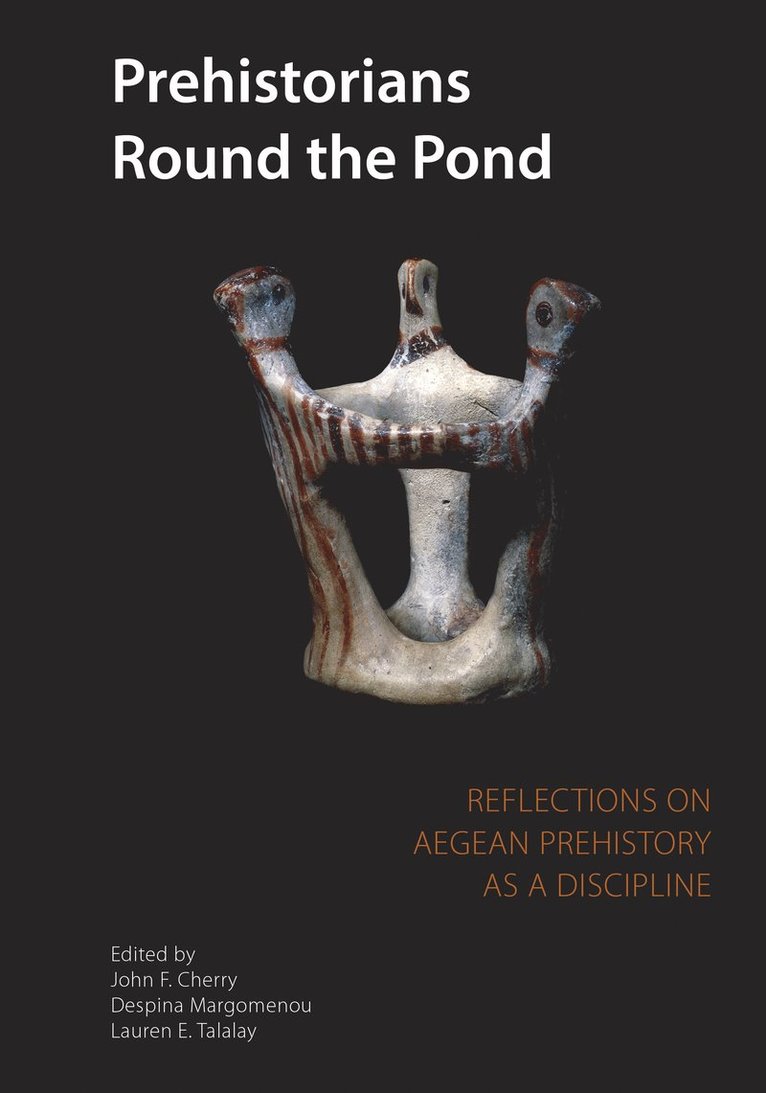 John Cherry, Despina Margomenou, L. E. Talalay - Prehistorians Round the Pond, Häftad