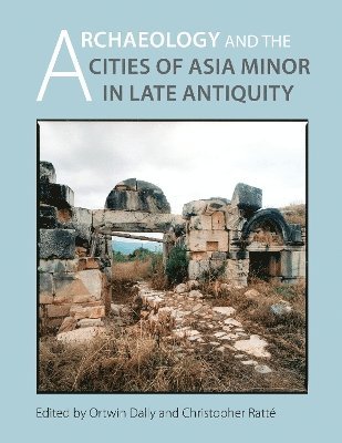 Archaeology and the Cities of Late Antiquity in Asia Minor 1