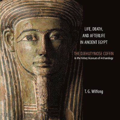T. G. Wilfong - Life, Death and Afterlife in Ancient Egypt, Häftad
