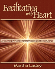 bokomslag Facilitating with Heart: Awakening Personal Transformation and Social Change