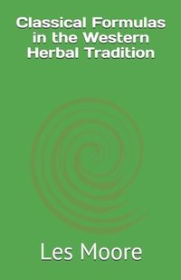 bokomslag Classical Formulas in the Western Herbal Tradition
