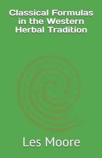 bokomslag Classical Formulas in the Western Herbal Tradition