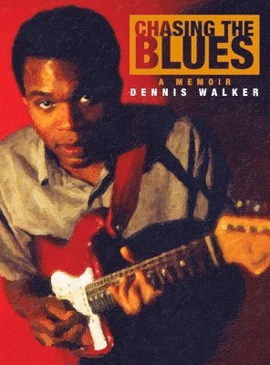 Dennis Walker - Chasing the Blues, Inbunden