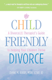 bokomslag Child Friendly Divorce: A Divorce(d) Therapist's Guide to Helping Your Children Thrive