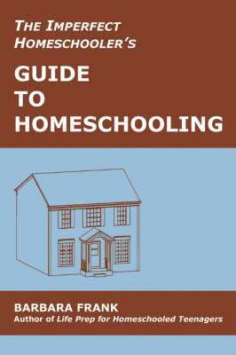 Imperfect Homeschooler's Guide to Homeschooling