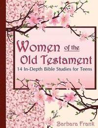 bokomslag Women of the Old Testament: 14 In-depth Bible Studies for Teens with Mother-daughter Discussion Starters