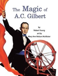 bokomslag The Magic of A.C. Gilbert