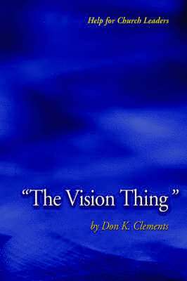 Don K. Clements, K. Clements, Don, Don K Clements - The Vision Thing, Häftad